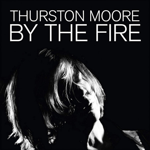 Thurston Moore- By the Fire