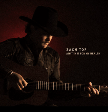 Zach top - ain’t in it for my health