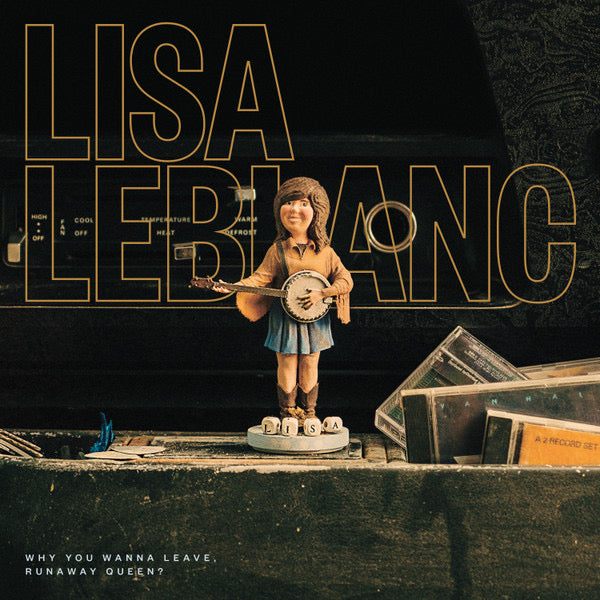 Lisa leblanc- why you wanna leave, runaway queen?