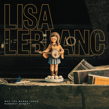 Lisa leblanc- why you wanna leave, runaway queen?
