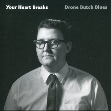 Your Heart Breaks - Drone Butch Blues