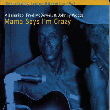 Mississippi Fred McDowell- Mama Says I'm Crazy
