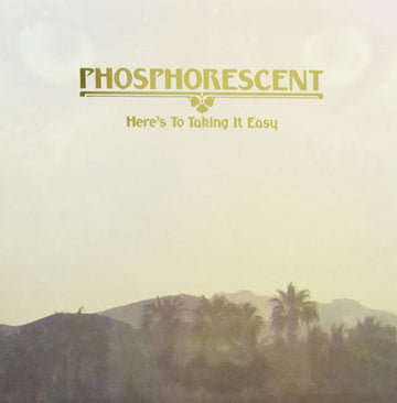 Phosphorescent- Here's To Taking It Easy