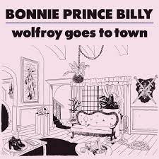 Bonnie Prince Billy- Wolfroy Goes to Town