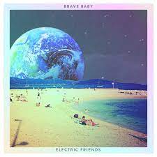 Brave Baby- Electric Friends